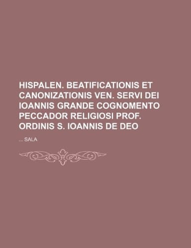 Hispalen. beatificationis et canonizationis ven. servi Dei Ioannis Grande cognomento Peccador religiosi prof. ordinis S. Ioannis de Deo