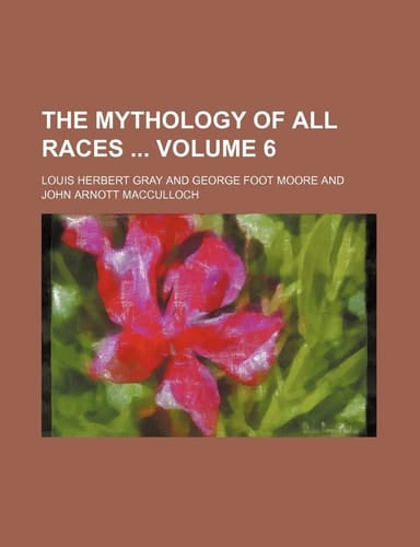 The Mythology of all races Volume 6