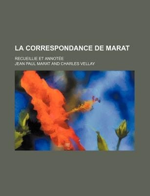 Correspondance de Marat; Recueillie et Annote