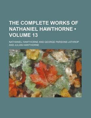Complete Works of Nathaniel Hawthorne (Volume 13)