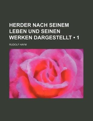 Herder Nach Seinem Leben und Seinen Werken Dargestellt (1)