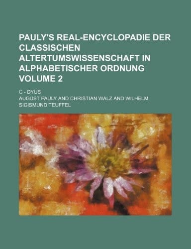 Pauly's Real-Encyclopadie der classischen Altertumswissenschaft in alphabetischer Ordnung Volume 2; C - Dyus