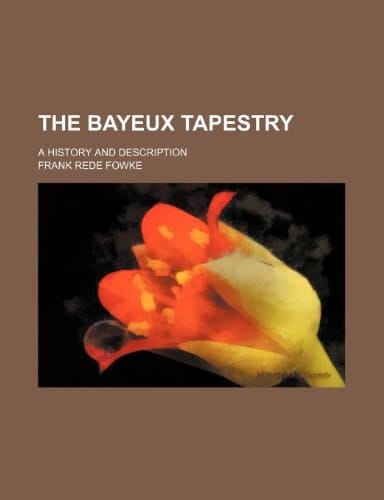 The Bayeux tapestry; a history and description