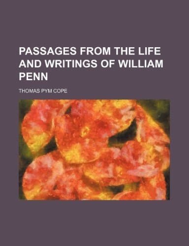 Passages from the life and writings of William Penn