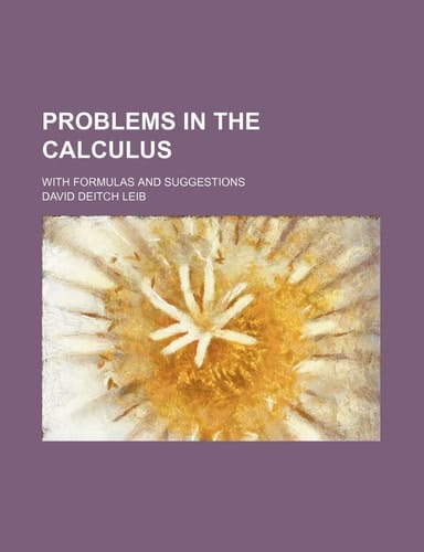 Problems in the calculus; with formulas and suggestions