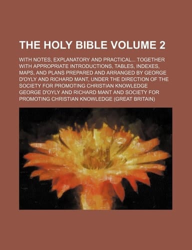 The Holy Bible Volume 2 ; with notes, explanatory and practical together with appropriate introductions, tables, indexes, maps, and plans prepared and ... of the society for promoting christian k