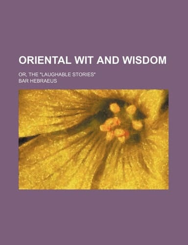 Oriental wit and wisdom; or, the "Laughable stories"