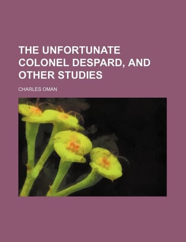 The unfortunate Colonel Despard, and other studies
