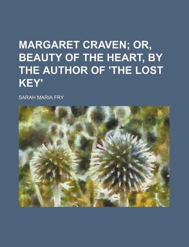 Margaret Craven; or, Beauty of the heart, by the author of 'The lost key'