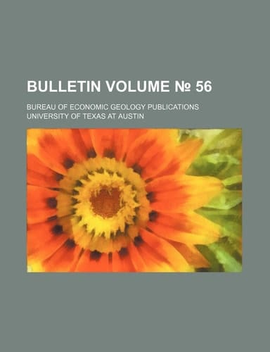 Bulletin; Bureau of Economic Geology publications Volume No. 56