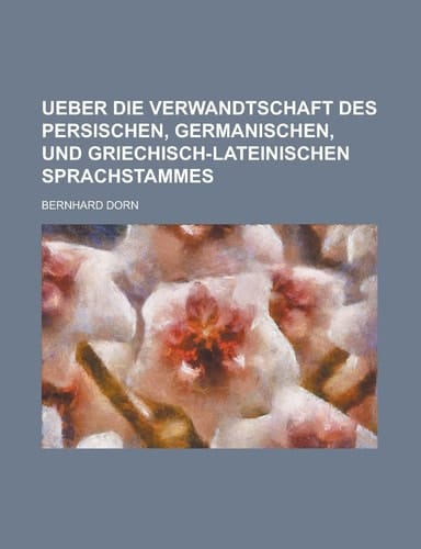 Ueber die Verwandtschaft des persischen, germanischen, und griechisch-lateinischen Sprachstammes