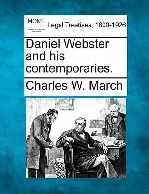 Daniel Webster and his contemporaries.