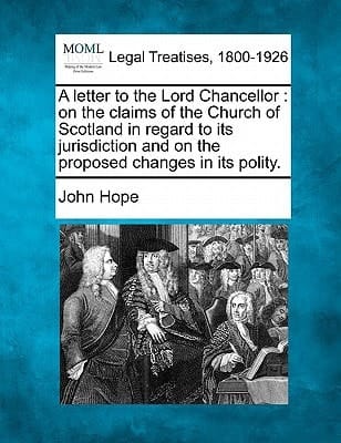 A letter to the Lord Chancellor: on the claims of the Church of Scotland in regard to its jurisdiction and on the proposed changes in its polity.
