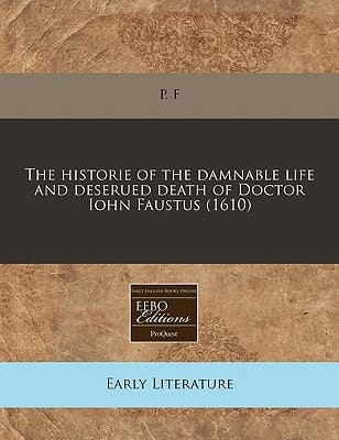 The historie of the damnable life and deserued death of Doctor Iohn Faustus (1610)
