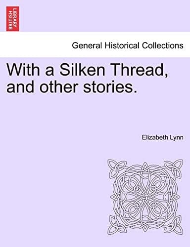 With a Silken Thread, and other stories. Vol. III