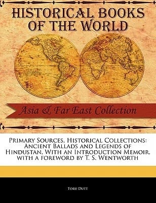 Primary Sources, Historical Collections: Ancient Ballads and Legends of Hindustan, With an Introduction Memoir, with a foreword by T. S. Wentworth