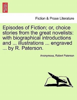 Episodes of Fiction Or Choice Stories from the Great Novelists