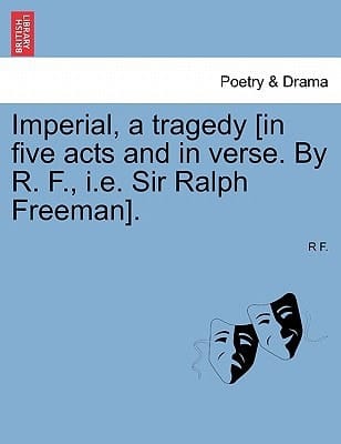 Imperial, a tragedy [in five acts and in verse. By R. F., i.e. Sir Ralph Freeman].