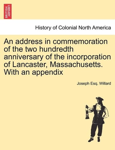 An address in commemoration of the two hundredth anniversary of the incorporation of Lancaster, Massachusetts. With an appendix