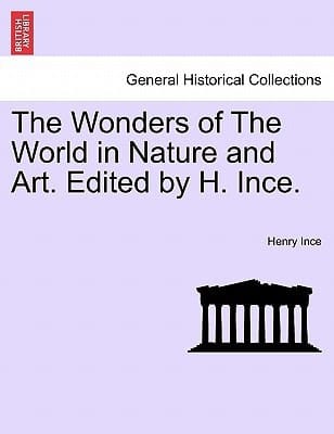 The Wonders of The World in Nature and Art. Edited by H. Ince.
