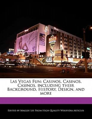 Las Vegas Fun : Casinos, Casinos, Casinos, including their Background, History, Design, and More