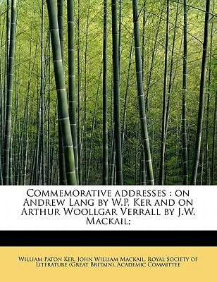 Commemorative addresses: on Andrew Lang by W.P. Ker and on Arthur Woollgar Verrall by J.W. Mackail;