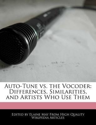 Auto-Tune vs. the Vocoder : Differences, Similarities, and Artists Who Use Them