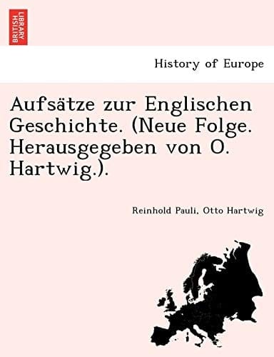 Aufsätze zur Englischen Geschichte. (Neue Folge. Herausgegeben von O. Hartwig.). (German Edition)