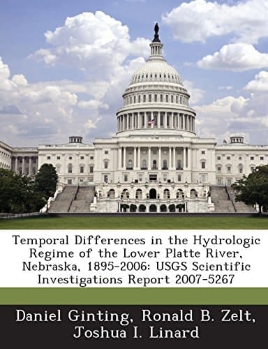 Temporal Differences in the Hydrologic Regime of the Lower Platte River, Nebraska, 1895-2006: Usgs Scientific Investigations Report 2007-5267