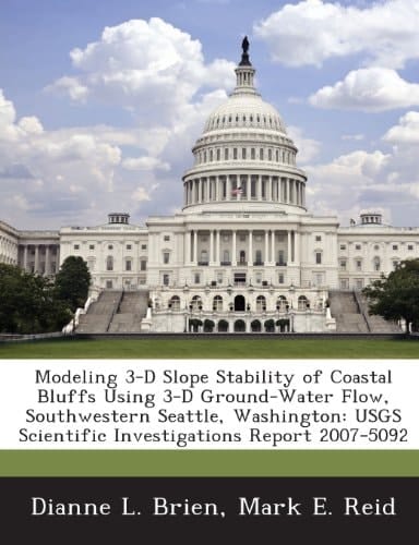 Modeling 3-D Slope Stability of Coastal Bluffs Using 3-D Ground-Water Flow, Southwestern Seattle, Washington: Usgs Scientific Investigations Report 20