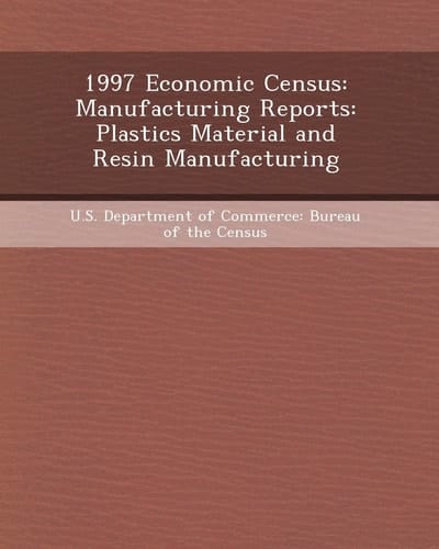 1997 Economic Census: Manufacturing Reports: Plastics Material and Resin Manufacturing