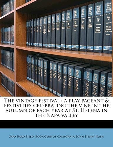 The vintage festival: a play pageant & festivities celebrating the vine in the autumn of each year at St. Helena in the Napa valley