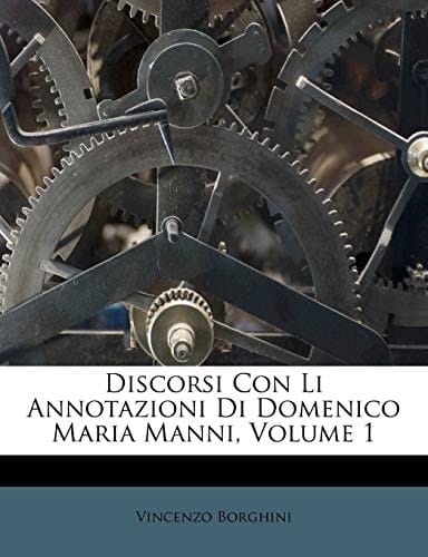 Discorsi Con Li Annotazioni Di Domenico Maria Manni, Volume 1 (Italian Edition)