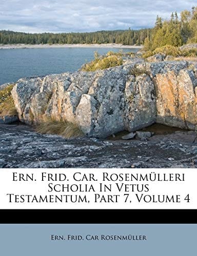Ern. Frid. Car. Rosenmülleri Scholia In Vetus Testamentum, Part 7, Volume 4