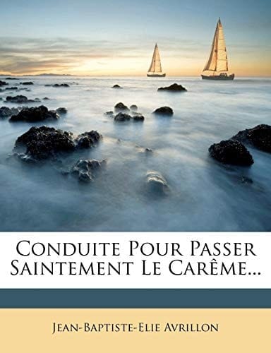 Conduite Pour Passer Saintement Le Carême... (French Edition)