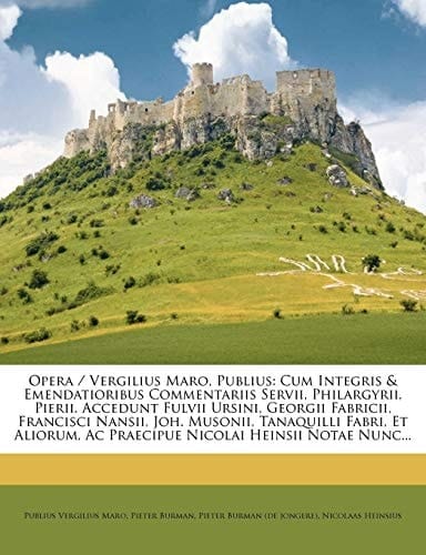 Opera / Vergilius Maro, Publius: Cum Integris & Emendatioribus Commentariis Servii, Philargyrii, Pierii. Accedunt Fulvii Ursini, Georgii Fabricii, ... Nicolai Heinsii Notae Nunc... (Latin Edition)