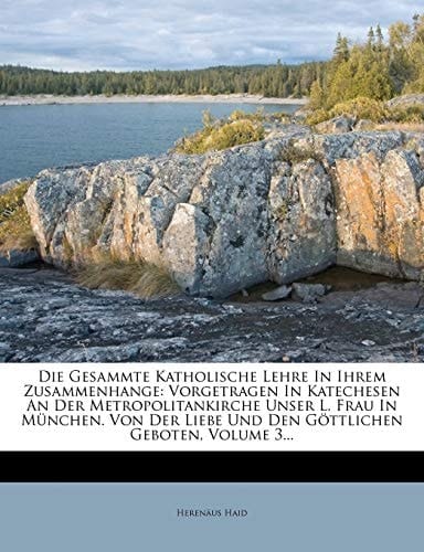 Die gesammte katholische Lehre in ihrem Zusammenhange. Zweite Auflage. Dritter Band. (German Edition)