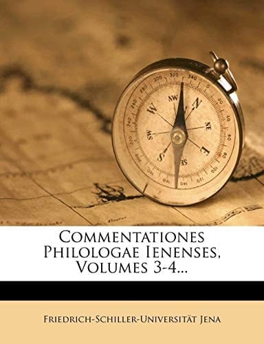 Commentationes Philologae Ienenses, Volumes 3-4... (Latin Edition)