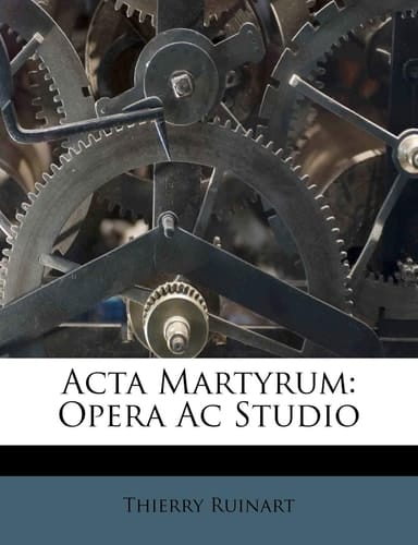 Acta Martyrum: Opera Ac Studio