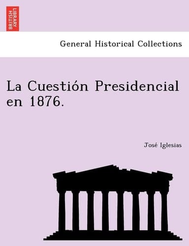 La Cuestio N Presidencial En 1876.