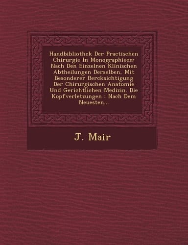Handbibliothek Der Practischen Chirurgie In Monographieen: Nach Den Einzelnen Klinischen Abtheilungen Derselben, Mit Besonderer Bercksichtigung Der ... : Nach Dem Neuesten... (German Edition)