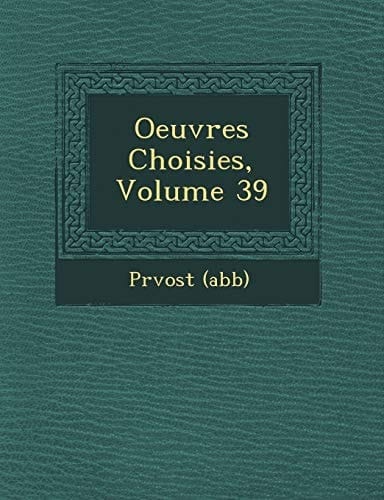 Oeuvres Choisies, Volume 39 (French Edition)