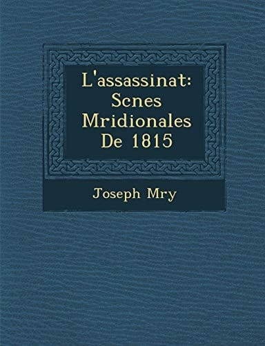 L'assassinat: Scnes Mridionales De 1815