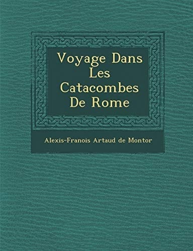 Voyage Dans Les Catacombes de Rome (French Edition)