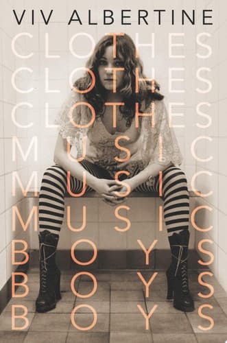 Clothes, Clothes, Clothes. Music, Music, Music. Boys, Boys, Boys. A Memoir