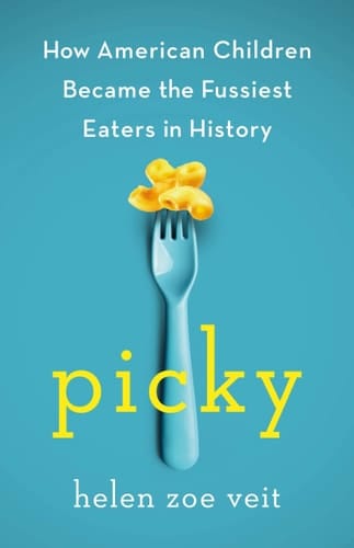 Picky How American Children Became the Fussiest Eaters in History