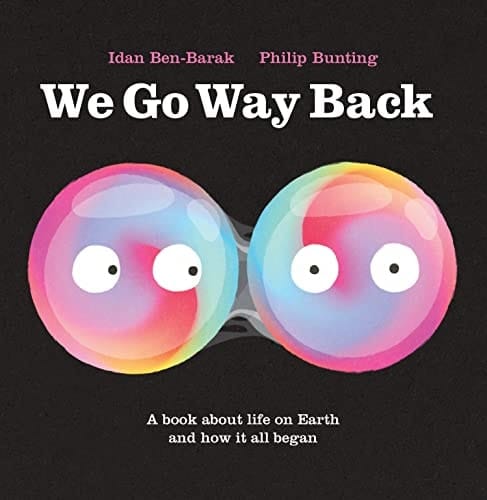 We Go Way Back A Book About Life on Earth and How it All Began