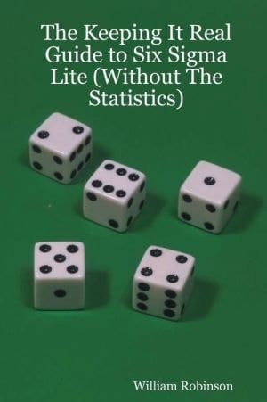 The Keeping It Real Guide to Six Sigma Lite (Without the Statistics)