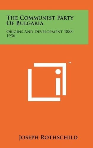 The Communist Party Of Bulgaria Origins And Development 1883-1936