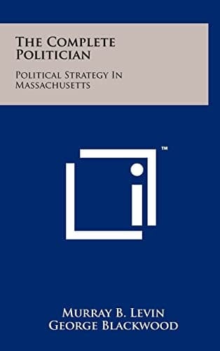 The Complete Politician Political Strategy in Massachusetts